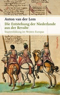 Cover: Die Entstehung der Niederlande aus der Revolte - Wagenbach