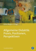 Cover: Allgemeine Didaktik: Praxis, Positionen, Perspektiven - Verlag Barbara Budrich