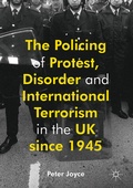 Cover: The Policing of Protest, Disorder and International Terrorism in the UK since 1945 - Palgrave Macmillan