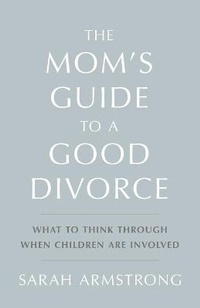 Enlarge image Cover: The Mom's Guide to a Good Divorce - Life Journey Experiences, LLC