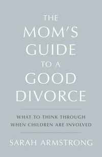 Abbildung von: The Mom's Guide to a Good Divorce - Life Journey Experiences, LLC