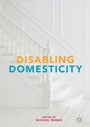 Cover: Disabling Domesticity - Palgrave MacMillan