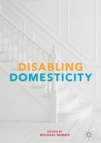 Enlarge image Cover: Disabling Domesticity - Palgrave MacMillan