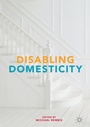 Cover: Disabling Domesticity - Palgrave MacMillan