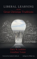 Cover: Liberal Learning and the Great Christian Traditions - Pickwick Publications