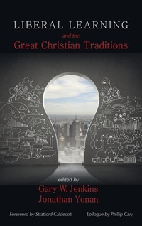 Enlarge image Cover: Liberal Learning and the Great Christian Traditions - Pickwick Publications