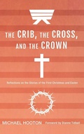 Cover: The Crib, the Cross, and the Crown - Wipf & Stock Publishers