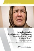 Cover: Interkulturelle Erz&auml;hlcaf&eacute;s: Ein Weg zu Verst&auml;ndigung und Integration? - AV Akademikerverlag