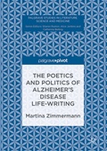 Cover: The Poetics and Politics of Alzheimer's Disease Life-Writing - Palgrave Macmillan