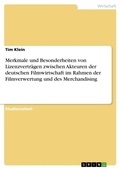 Cover: Merkmale und Besonderheiten von Lizenzvertraegen zwischen Akteuren der deutschen Filmwirtschaft im Rahmen der Filmverwertung und des Merchandising - Grin Verlag