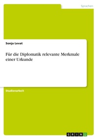 Abbildung von: Fuer die Diplomatik relevante Merkmale einer Urkunde - Grin Verlag