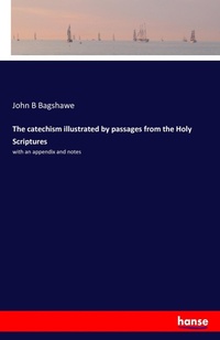 Enlarge image Cover: The catechism illustrated by passages from the Holy Scriptures - Hansebooks