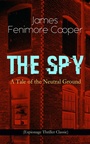 Cover: THE SPY - A Tale of the Neutral Ground (Espionage Thriller Classic) - e-artnow