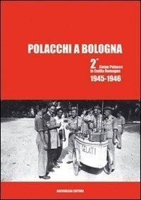 Abbildung von: Polacchi a Bologna 2º corpo polacco in Emilia Romagna (1945-1946) - Bacchilega Editore