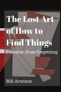 Cover: The Lost Art of How to Find Things - Bill Aronson