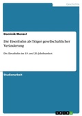 Cover: Die Eisenbahn als Traeger gesellschaftlicher Veraenderung - Grin Verlag
