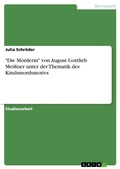 Cover: "Die Moerderin" von August Gottlieb Meissner unter der Thematik des Kindsmordsmotivs - GRIN Verlag