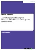 Cover: Auswirkung der Einfuehrung von Diagnosis-Related-Groups auf die Qualitaet der Versorgung - Grin Verlag
