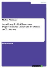 Abbildung von: Auswirkung der Einfuehrung von Diagnosis-Related-Groups auf die Qualitaet der Versorgung - Grin Verlag