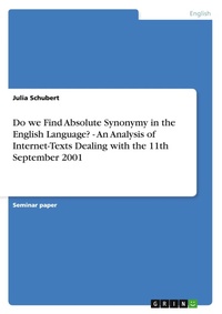 Enlarge image Cover: Do we Find Absolute Synonymy in the English Language? - An Analysis of Internet-Texts Dealing with the 11th September 2001 - Grin Verlag