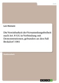 Bild: Die Vereinbarkeit der Versammlungsfreiheit nach Art. 8 GG in Verbindung mit Demonstrationen, gebunden an den Fall Brokdorf 1981 - Grin Verlag