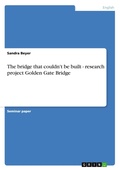 Cover: The bridge that couldn't be built - research project Golden Gate Bridge - Grin Verlag