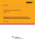 Cover: Bedingungsloses Grundeinkommen als Zukunft des Sozialstaats? Finanzierbarkeit und Beschaeftigungseffekte - GRIN Verlag