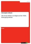 Cover: The Soviet debate on religion in the 1920s. Principal positions - GRIN Verlag