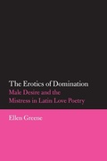 Cover: The Erotics of Domination: Male Desire and the Mistress in Latin Love Poetry - University of Oklahoma Press