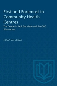 Enlarge image Cover: First and Foremost in Community Health Centres - University of Toronto Press