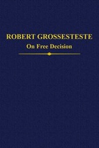 Enlarge image Cover: Robert Grosseteste: The Two Recensions of 'On Free Decision' - Oxford University Press