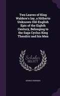 Cover: Two Leaves of King Waldere's lay, a Hitherto Unknown Old-English Epic of the Eighth Century, Belonging to the Saga Cyclus King Theodric and his Men - Palala Press