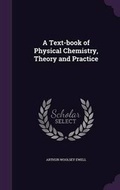 Cover: A Text-Book of Physical Chemistry, Theory and Practice - Palala Press
