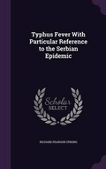 Cover: Typhus Fever With Particular Reference to the Serbian Epidemic - Palala Press