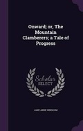 Cover: Onward; or, The Mountain Clamberers; a Tale of Progress - Palala Press