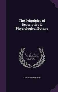 Enlarge image Cover: The Principles of Descriptive & Physiological Botany - Palala Press