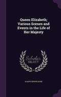 Cover: Queen Elizabeth; Various Scenes and Events in the Life of Her Majesty - Palala Press