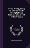 Cover: Fossil Botany, Being an Introduction to Palaeophytology From the Standpoint of the Botanist; - Palala Press