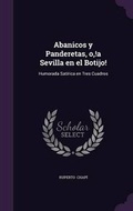 Cover: Abanicos y Panderetas, O, !A Sevilla En El Botijo! - Palala Press