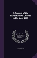 Cover: A Journal of the Expedition to Quebec in the Year 1775 - Palala Press