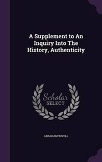 Enlarge image Cover: A Supplement to an Inquiry Into the History, Authenticity - Palala Press