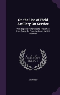 Enlarge image Cover: On the Use of Field Artillery On Service - Palala Press