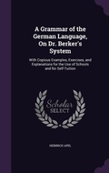 Cover: A Grammar of the German Language, On Dr. Berker's System - Palala Press