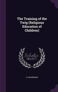 Cover: The Training of the Twig (Religious Education of Children) - Palala Press