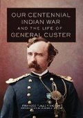 Cover: Our Centennial Indian War and the Life of General Custer - University of Oklahoma Press