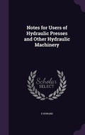 Cover: Notes for Users of Hydraulic Presses and Other Hydraulic Machinery - Palala Press
