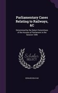Cover: Parliamentary Cases Relating to Railways, &C - Palala Press