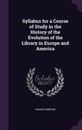 Cover: Syllabus for a Course of Study in the History of the Evolution of the Library in Europe and America - Palala Press