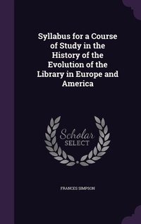 Enlarge image Cover: Syllabus for a Course of Study in the History of the Evolution of the Library in Europe and America - Palala Press