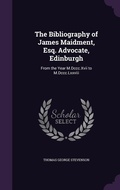 Cover: The Bibliography of James Maidment, Esq. Advocate, Edinburgh - Palala Press